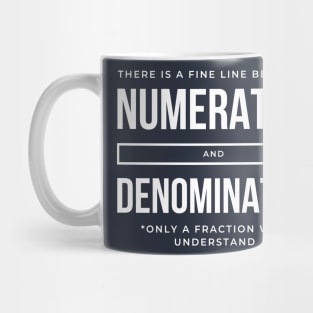 There is a fine line between Numerator and Denominator Mug